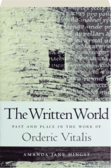 THE WRITTEN WORLD: Past and Place in the World of Orderic Vitalis