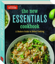 THE NEW ESSENTIALS COOKBOOK: A Modern Guide to Better Cooking