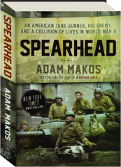 SPEARHEAD: An American Tank Gunner, His Enemy, and a Collision of Lives in World War II
