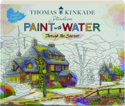 THOMAS KINKADE PAINT WITH WATER: Through the Seasons