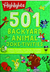 501 BACKYARD ANIMAL JOKE-TIVITIES: Riddles, Puzzles, Fun Facts, Cartoons, Tongue Twisters, and Other Giggles!