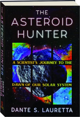 THE ASTEROID HUNTER: A Scientist's Journey to the Dawn of Our Solar System