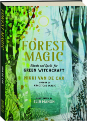 FOREST MAGIC: Rituals and Spells for Green Witchcraft