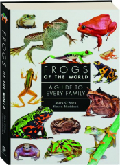 FROGS OF THE WORLD: A Guide to Every Family