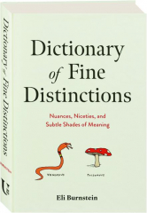 DICTIONARY OF FINE DISTINCTIONS: Nuances, Niceties, and Subtle Shades of Meaning