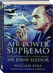 AIR POWER SUPREMO: A Biography of Marshal of the Royal Air Force