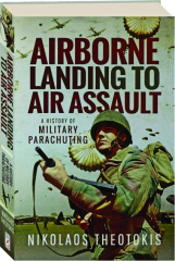 AIRBORNE LANDING TO AIR ASSAULT: A History of Military Parachuting