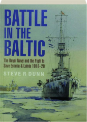 BATTLE IN THE BALTIC: The Royal Navy and the Fight to Save Estonia & Latvia 1918-20