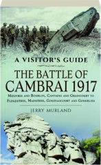 THE BATTLE OF CAMBRAI 1917: A Visitor's Guide