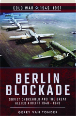 BERLIN BLOCKADE: Soviet Chokehold and the Great Allied Airlift 1948-1949