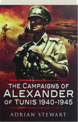 THE CAMPAIGNS OF ALEXANDER OF TUNIS 1940-1945
