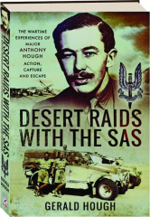 DESERT RAIDS WITH THE SAS: The Wartime Experiences of Major Anthony Hough