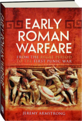 EARLY ROMAN WARFARE: From the Regal Period to the First Punic War