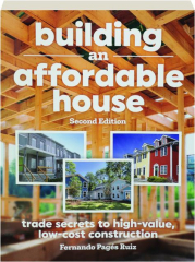 BUILDING AN AFFORDABLE HOUSE, SECOND EDITION: Trade Secrets to High-Value, Low-Cost Construction