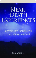 NEAR-DEATH EXPERIENCES: Afterlife Journeys and Revelations