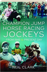 CHAMPION JUMP HORSE RACING JOCKEYS: From 1945 to Present Day