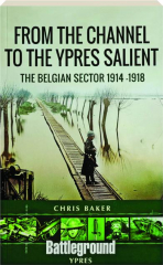 FROM THE CHANNEL TO THE YPRES SALIENT: The Belgian Sector 1914-1918