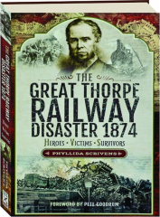 THE GREAT THORPE RAILWAY DISASTER 1874: Heroes, Victims, Survivors
