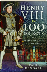 HENRY VIII IN 100 OBJECTS: The Tyrant King Who Had Six Wives