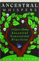ANCESTRAL WHISPERS: A Guide to Building Ancestral Veneration Practices