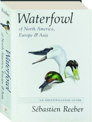 WATERFOWL OF NORTH AMERICA, EUROPE & ASIA: An Identification Guide