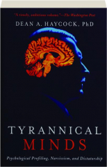 TYRANNICAL MINDS: Psychological Profiling, Narcissism, and Dictatorship