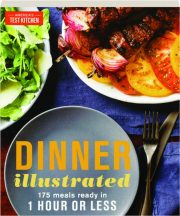 DINNER ILLUSTRATED: 175 Meals Ready in 1 Hour or Less