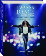I WANNA DANCE WITH SOMEBODY: The Official Whitney Houston Film Companion