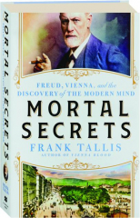 MORTAL SECRETS: Freud, Vienna, and the Discovery of the Modern Mind