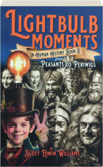 LIGHTBULB MOMENTS IN HUMAN HISTORY, BOOK II: From Peasants to Periwigs
