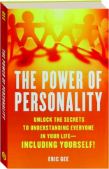 THE POWER OF PERSONALITY: Unlock the Secrets to Understanding Everyone in Your Life--Including Yourself!