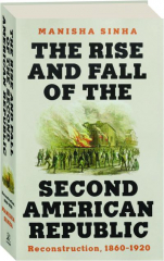 THE RISE AND FALL OF THE SECOND AMERICAN REPUBLIC: Reconstruction, 1860-1920