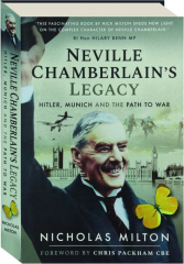 NEVILLE CHAMBERLAIN'S LEGACY: Hitler, Munich and the Path to War