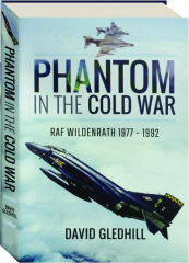 PHANTOM IN THE COLD WAR: RAF Wildenrath 1977-1992