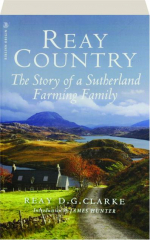 REAY COUNTRY: The Story of a Sutherland Farming Family