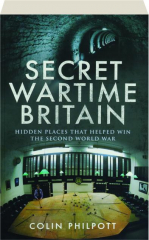 SECRET WARTIME BRITAIN: Hidden Places That Helped Win the Second World War