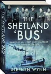THE SHETLAND BUS: Transporting Secret Agents Across the North Sea in WW2