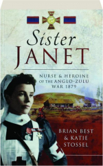 SISTER JANET: Nurse & Heroine of the Anglo-Zulu War 1879