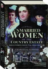 UNMARRIED WOMEN OF THE COUNTRY ESTATE: Four Stories from 17th-20th Century