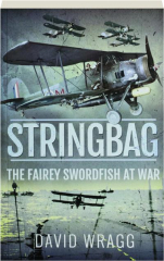 STRINGBAG: The Fairey Swordfish at War