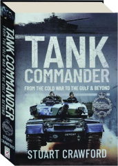 TANK COMMANDER: From the Cold War to the Gulf & Beyond
