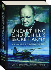 UNEARTHING CHURCHILL'S SECRET ARMY: The Official List of SOE Casualties and Their Stories