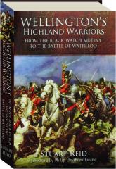 WELLINGTON'S HIGHLAND WARRIORS: From the Black Watch Mutiny to the Battle of Waterloo