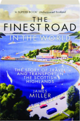 THE FINEST ROAD IN THE WORLD: The Story of Travel and Transport in the Scottish Highlands
