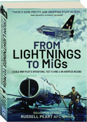 FROM LIGHTNINGS TO MIGS: A Cold War Pilot's Operations, Test Flying & an Airspeed Record