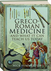 GRECO-ROMAN MEDICINE AND WHAT IT CAN TEACH US TODAY