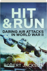 HIT & RUN: Daring Air Attacks in World War II