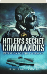 HITLER'S SECRET COMMANDOS: Operations of the K-Verband