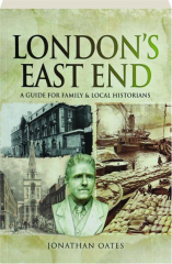 LONDON'S EAST END: A Guide for Family & Local Historians