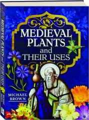 MEDIEVAL PLANTS AND THEIR USES
